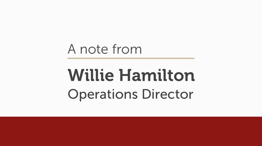 A note from Willie Hamilton, Operations Director
